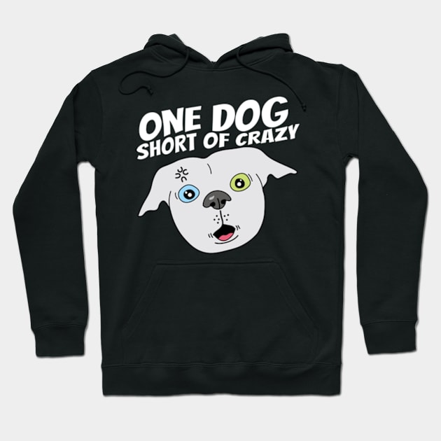 One dog short of crazy Hoodie by Sourdigitals